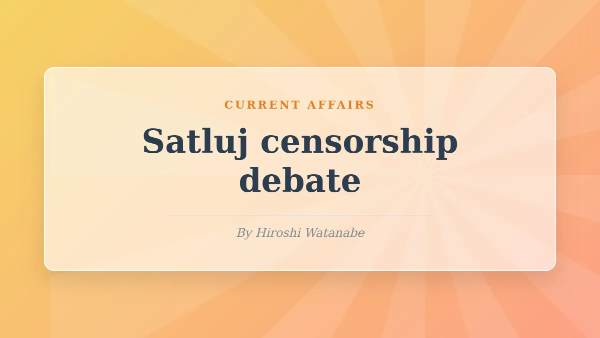 Satluj Removal Sparks National Debate: Censorship, Human Rights, and the Future of Indian Cinema